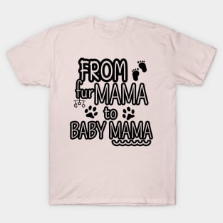 From Fur Mama To Baby Mama, Mom Life, Mother's Day T-Shirt